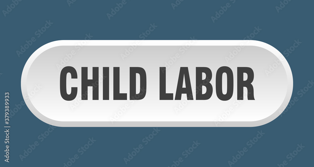 child labor button. rounded sign on white background child labor button. rounded sign on white background