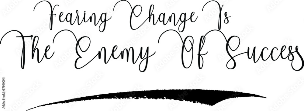 Fearing Change Is The Enemy Of Success Handwritten Typography Black Color Text On White Background Fearing Change Is The Enemy Of Success Handwritten Typography Black Color Text On White Background