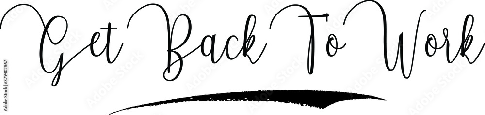 Obraz premium Get Back To Work Calligraphy Handwritten Typography Text on White Background 