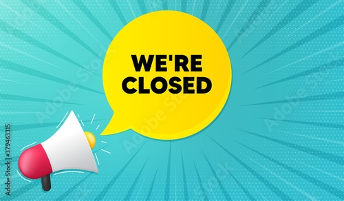 We're closed. Background with megaphone. Business closure sign. Store bankruptcy symbol. Megaphone banner. Closed speech bubble. Loudspeaker background. Vector