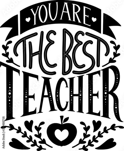 Hand lettering monochrome for World Teacher's Day, phrase You are the best teacher with an apple and a banner, isolated on a white background for postcards, greetings, posters, typography.Vector
