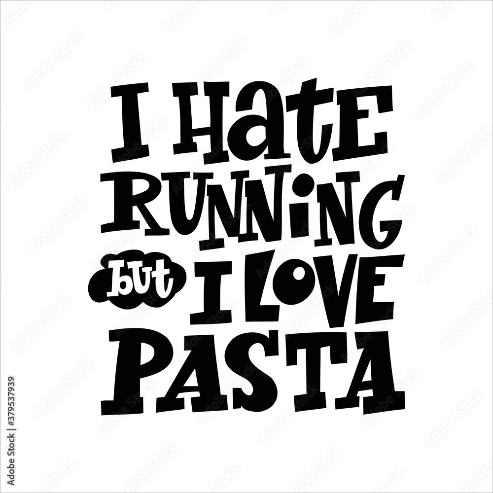 Obraz premium I Hate Running But I Love Pasta hand drawn vector lettering. Motivating handwritten quote, slogan.
