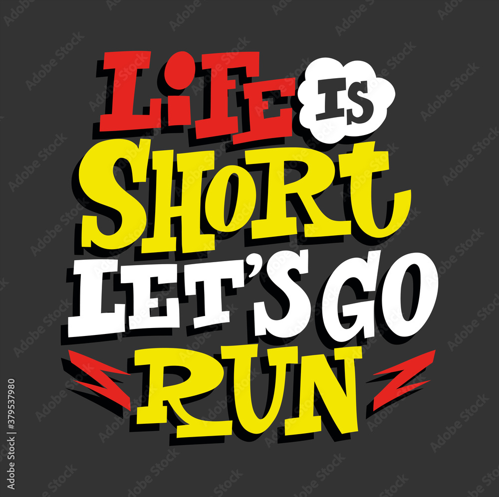 Life Is Short Let's Go Run hand drawn vector lettering. Motivating handwritten quote, slogan. 