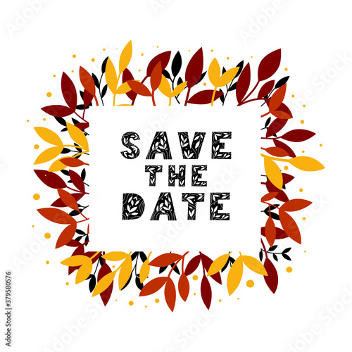 Floral wreath made of autumn leaves with decorative lettering font Save the date on white isolated background. Vector frame in fall colours, hand drawn illustration. Template for cards, invitations.