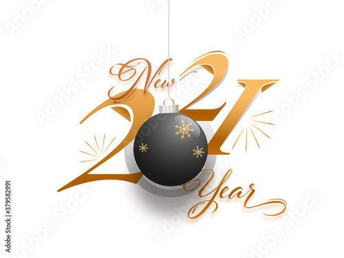 Golden or Bronze 2021 New Year Font with Hanging Black Bauble on White Background.