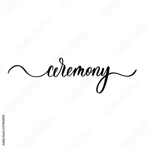 Ceremony isolated hand lettering inscription.