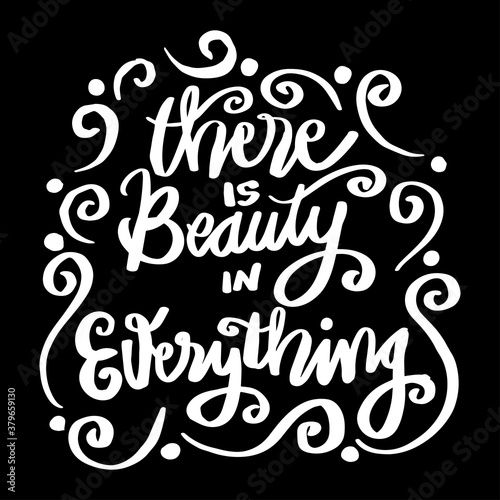 There is beauty in everything inspiration quotes lettering