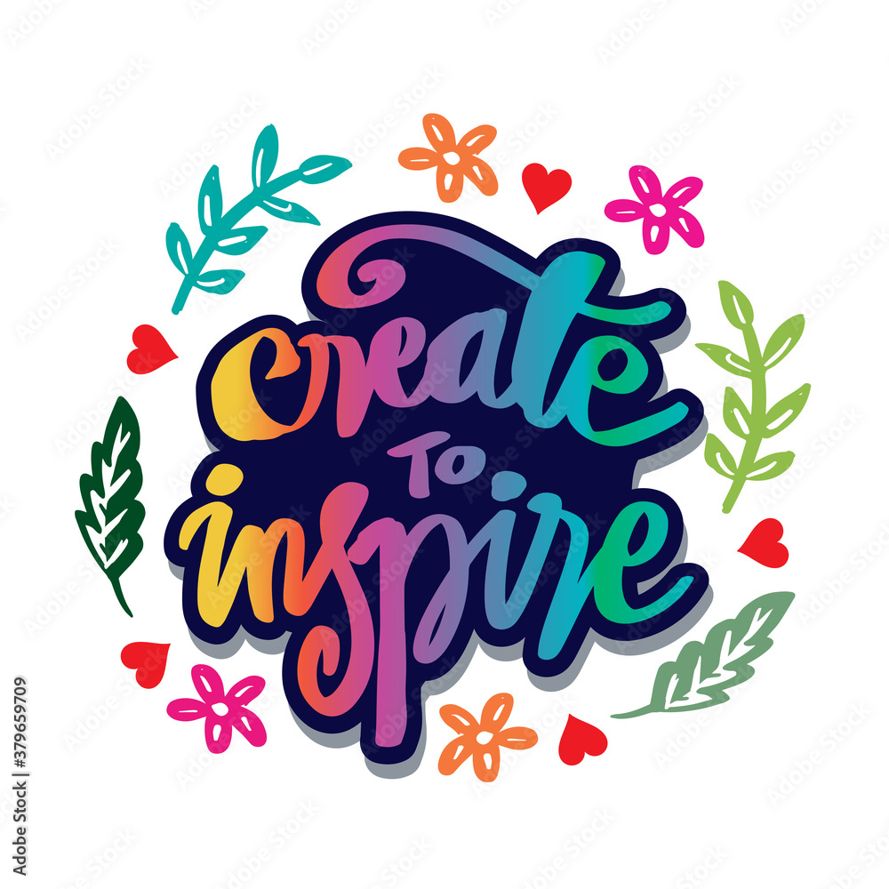 Create to inspire. Hand lettering. Motivational poster.