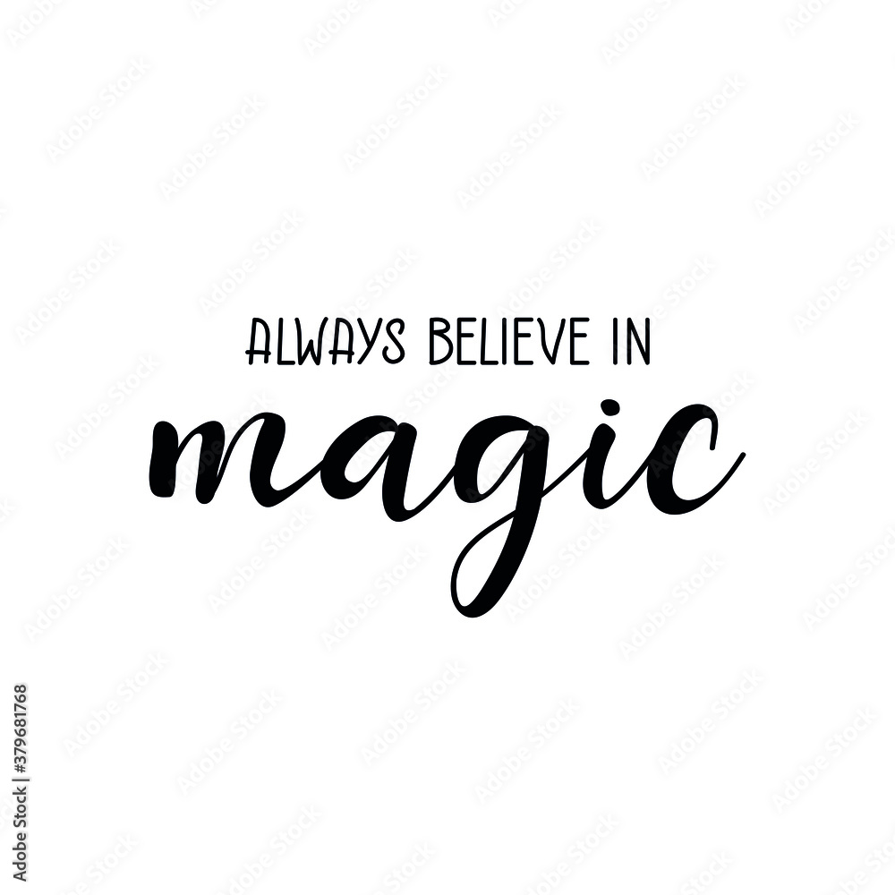 Always believe in magic. Vector illustration. Lettering. Ink illustration. t-shirt design. Always believe in magic. Vector illustration. Lettering. Ink illustration. t-shirt design.