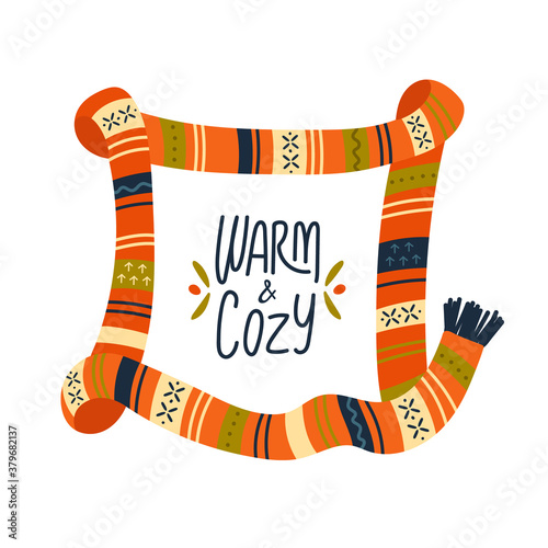 Stylized frame. Hand drawn warm scarf with scandinavian ornament and lettering: Warm and Cozy. Simple cartoon flat style. Isolated vector illustration for invitation, card, poster, tag.