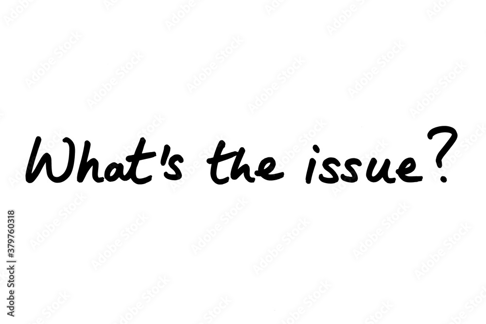 Whats the Issue? Whats the Issue?