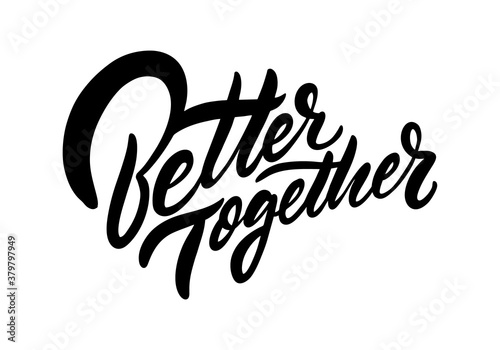 Better Together black text. Modern calligraphy. Hand lettering inscription. Vector illustration.