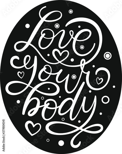 Love your body text. Motivational quote, handwritten calligraphy text for inspirational posters, cards and social media content.