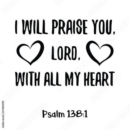 I will praise you, Lord, with all my heart. Bible verse quote