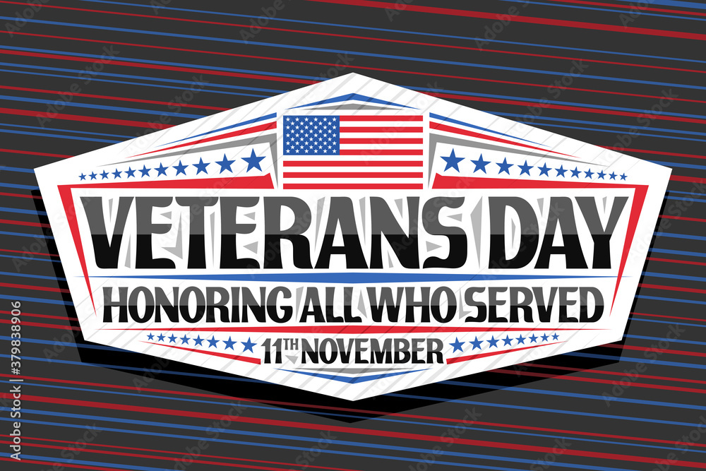 Vector logo for Veterans Day, white decorative sign with illustration of national red and blue striped flag of USA and unique lettering for words veterans day, honoring all who served, 11th november.