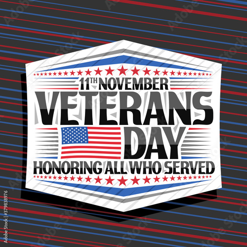 Vector logo for Veterans Day, white decorative badge with illustration of national red and blue striped flag of USA and unique lettering for words 11th november, veterans day, honoring all who served.