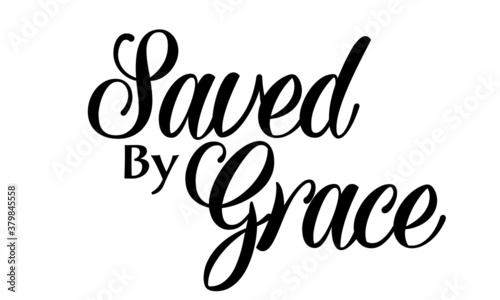 Saved by Grace, Christian faith, Typography for print or use as poster, card, flyer or T Shirt