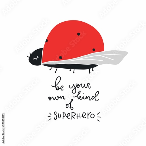Uniqueness and self confidence quote for a kids clothes decoration. Lady bug with wings showing under elitra and Be your own kind of superhero message. Cartoon baby insect vector clipart. 