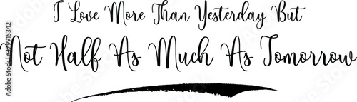 I Love More Than Yesterday But Not Half As Much As Tomorrow Calligraphy Handwritten Black Color Text On Yellow 
Background