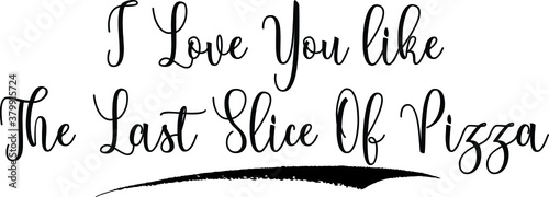 I Love You like The Last Slice Of Pizza Calligraphy Handwritten Black Color Text On Yellow 
Background