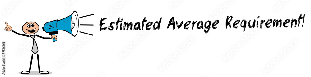 Estimated Average Requirement! Estimated Average Requirement!