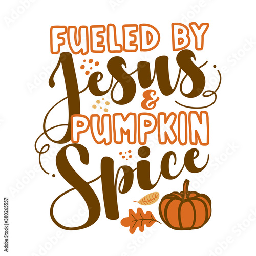 Fueled by Jesus and Pumpkin Spice - Inspirational Autumn thanksgiving beautiful handwritten quote, lettering message. Hand drawn autumn, fall phrase. Handwritten modern brush calligraphy for Harvest 