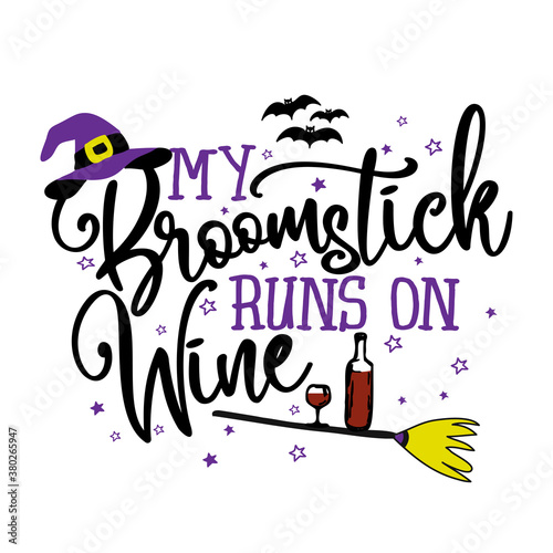 My broomstick runs on wine - Halloween quote on white background with broom, bats and witch hat. Good for t-shirt, mug, scrap booking, gift, printing press. Holiday quotes. Witch's hat, broom.