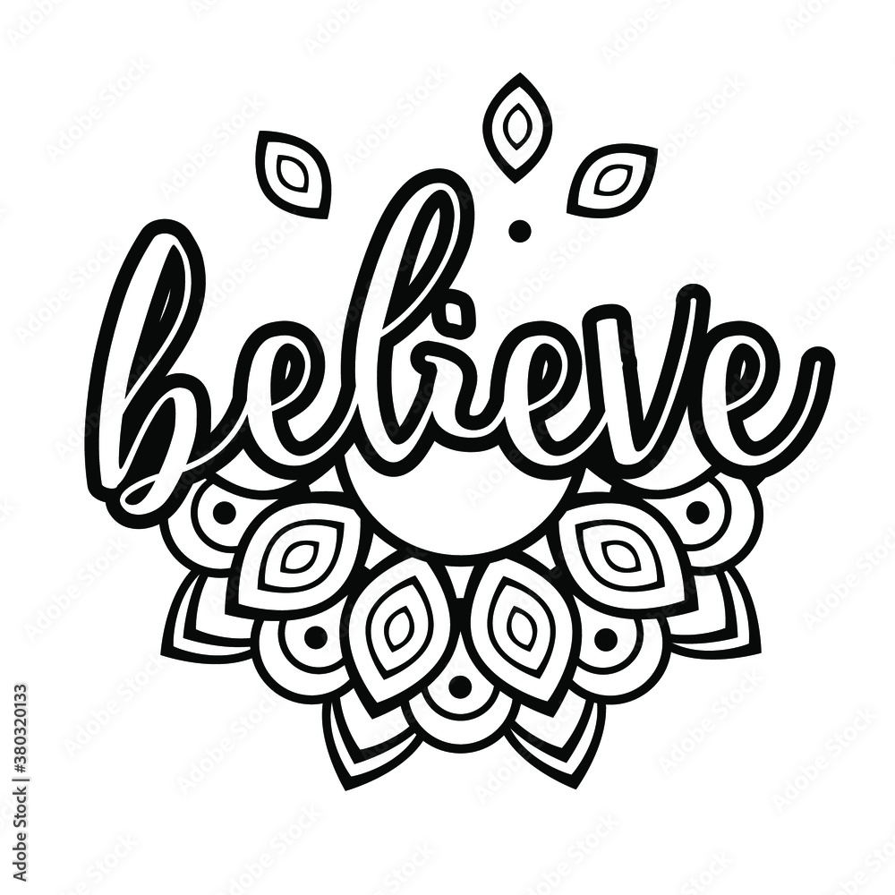 Believe. Lettering. Print. Mandala design. Vector Believe. Lettering. Print. Mandala design. Vector