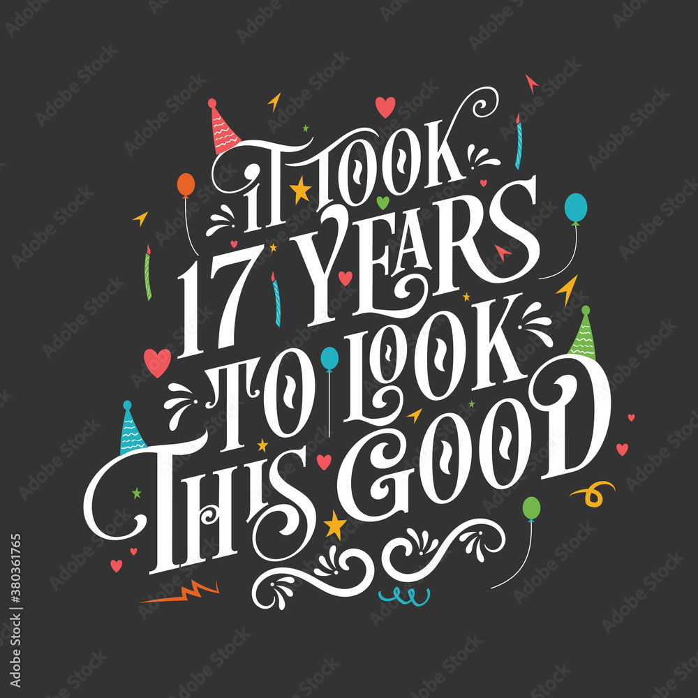 It took 17 years to look this good - 17 Birthday and 17 Anniversary celebration with beautiful calligraphic lettering design.