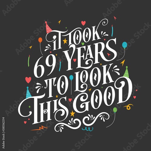It took 69 years to look this good - 69 Birthday and 69 Anniversary celebration with beautiful calligraphic lettering design.
