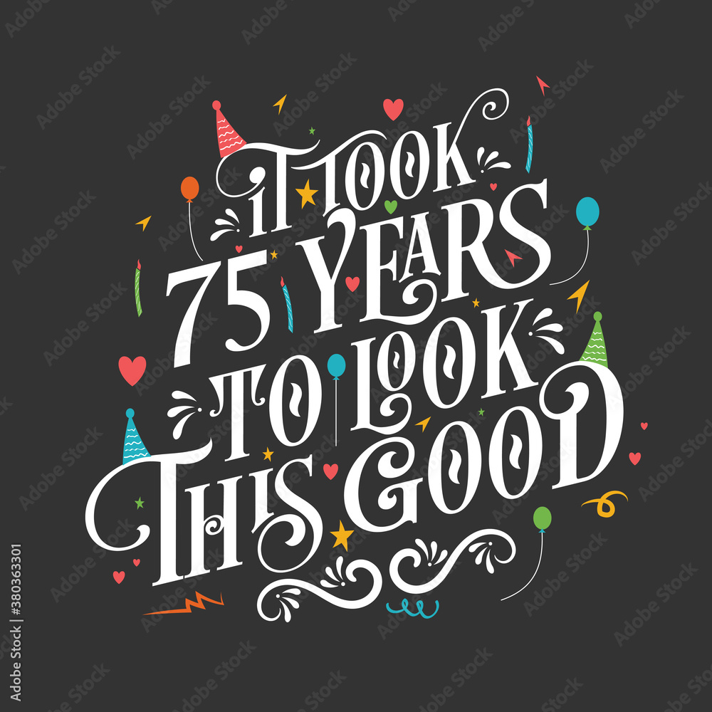 It took 75 years to look this good - 75 Birthday and 75 Anniversary celebration with beautiful calligraphic lettering design.