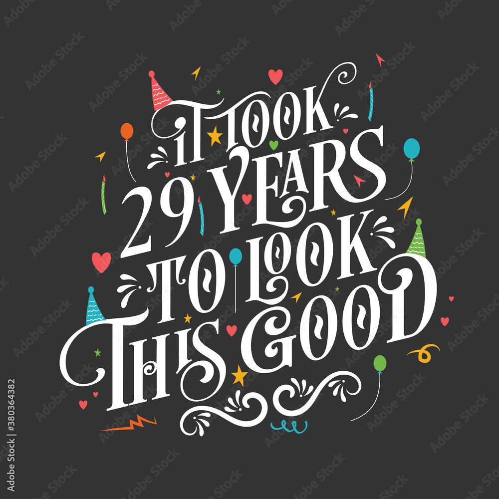 It took 29 years to look this good - 29 Birthday and 29 Anniversary celebration with beautiful calligraphic lettering design.