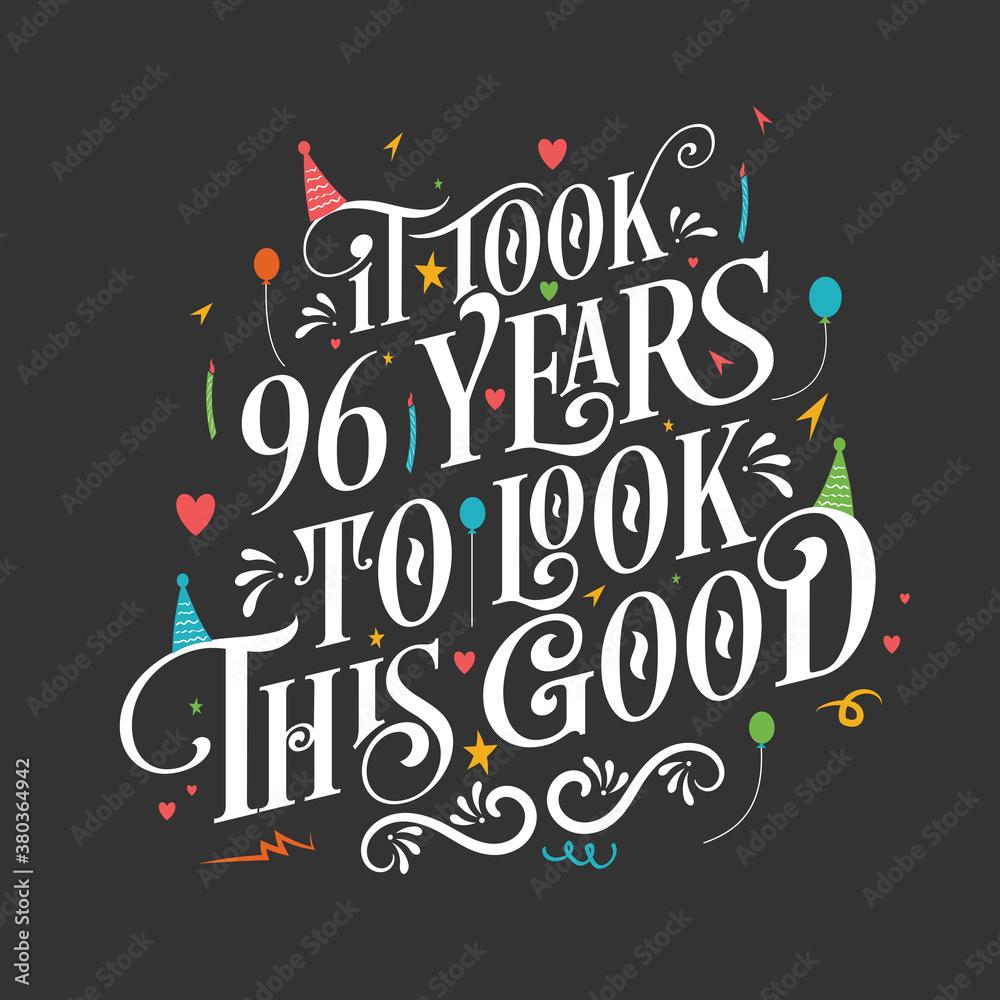 It took 96 years to look this good - 96 Birthday and 96 Anniversary celebration with beautiful calligraphic lettering design.