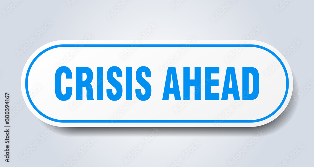 crisis ahead sign. rounded isolated button. white sticker