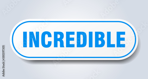 incredible sign. rounded isolated button. white sticker