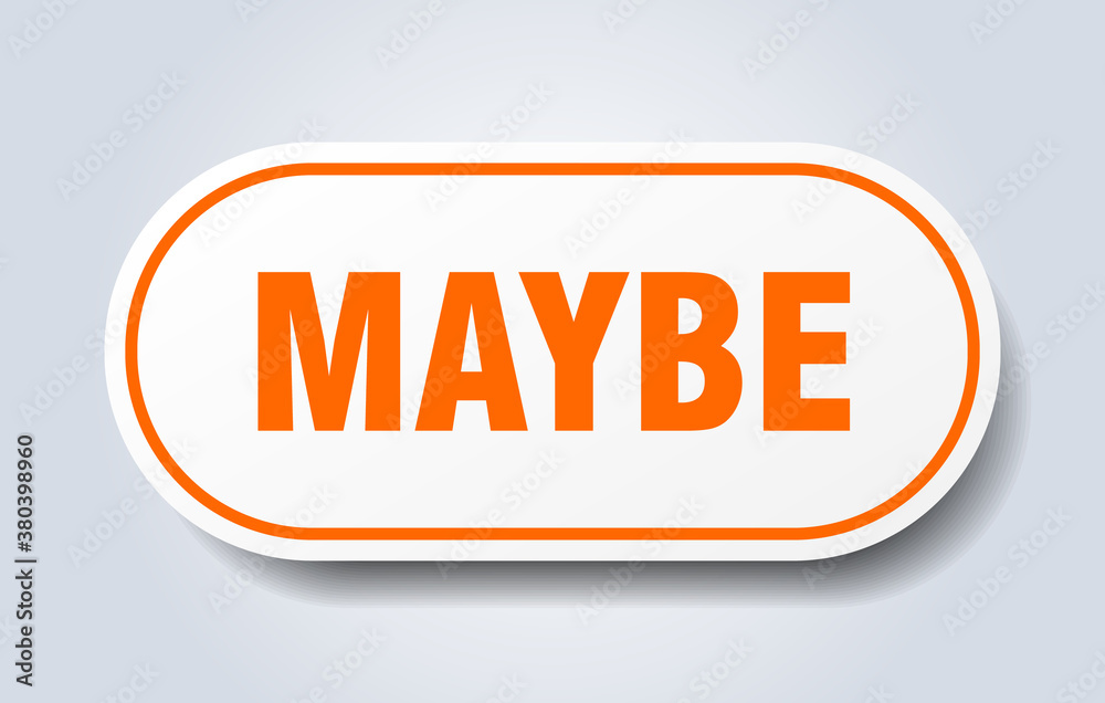 maybe sign. rounded isolated button. white sticker maybe sign. rounded isolated button. white sticker