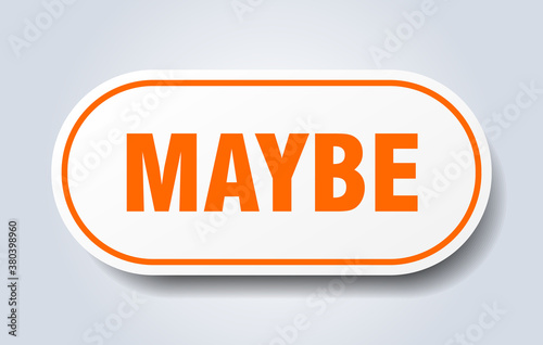 maybe sign. rounded isolated button. white sticker