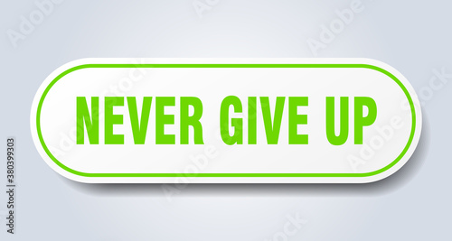 never give up sign. rounded isolated button. white sticker