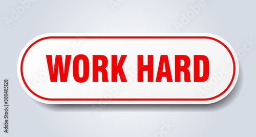 work hard sign. rounded isolated button. white sticker