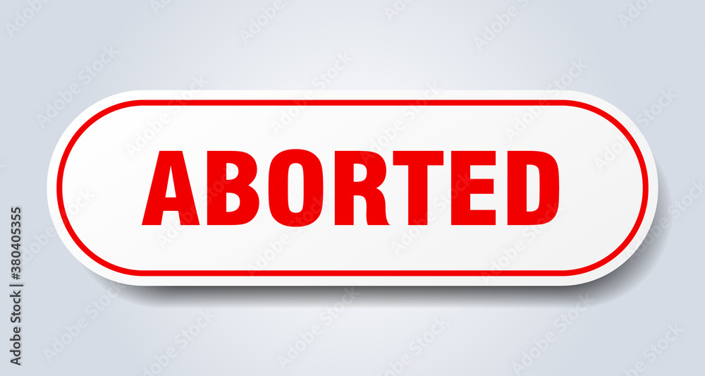 aborted sign. rounded isolated button. white sticker aborted sign. rounded isolated button. white sticker