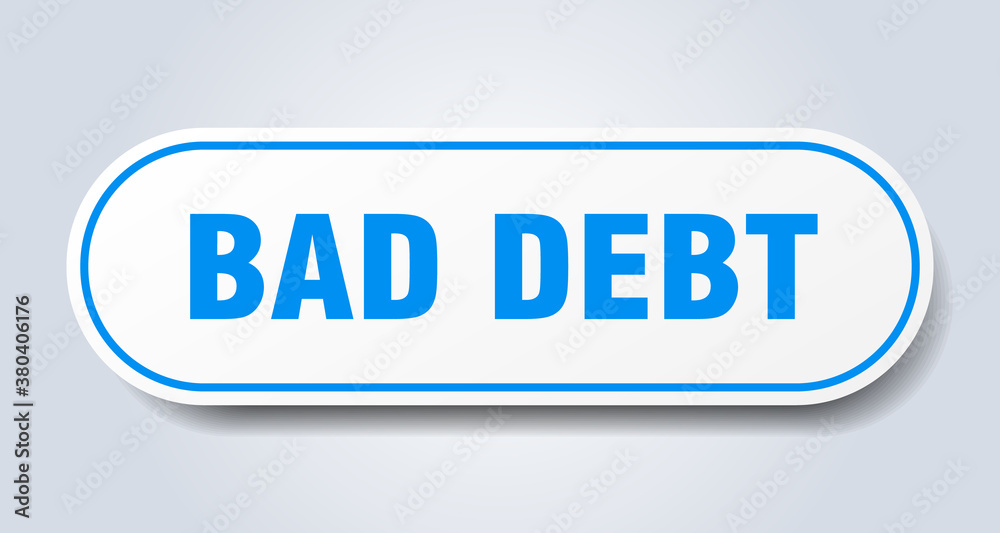 bad debt sign. rounded isolated button. white sticker bad debt sign. rounded isolated button. white sticker