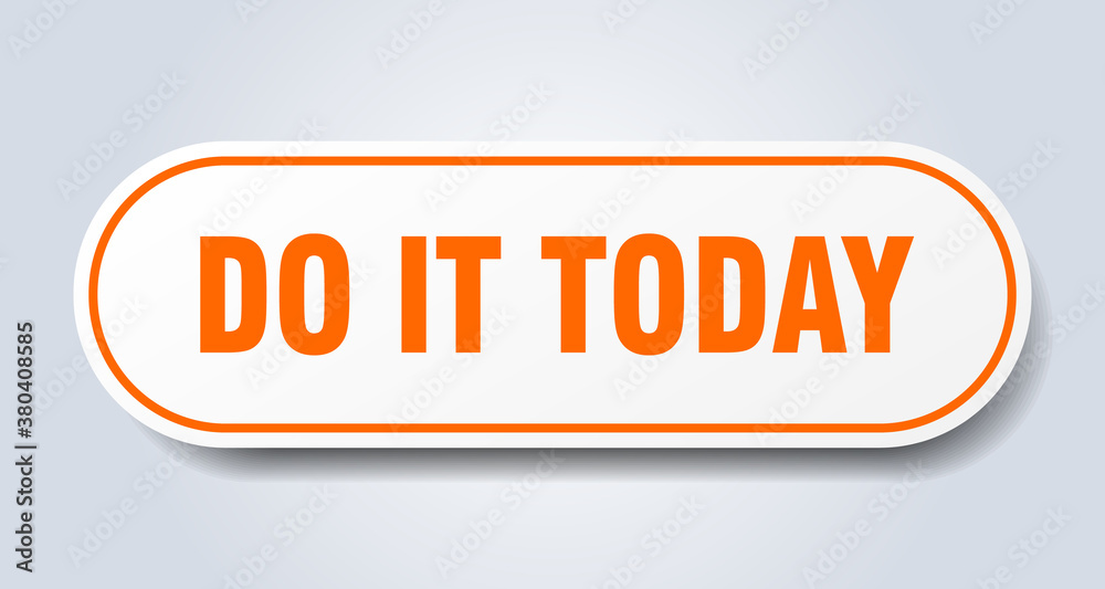 do it today sign. rounded isolated button. white sticker do it today sign. rounded isolated button. white sticker