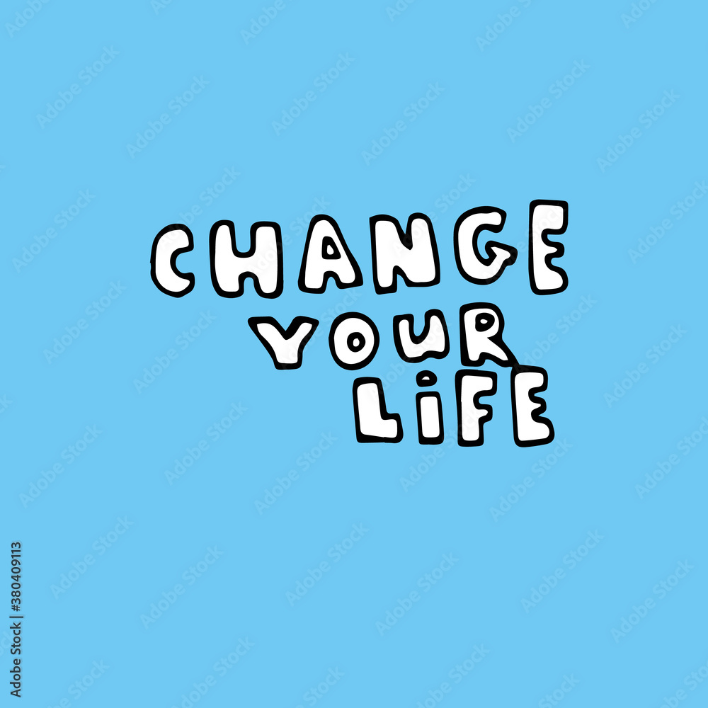 change your life creative concept