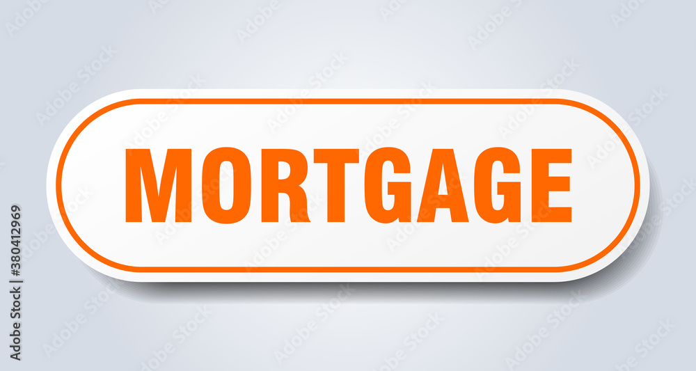 mortgage sign. rounded isolated button. white sticker mortgage sign. rounded isolated button. white sticker