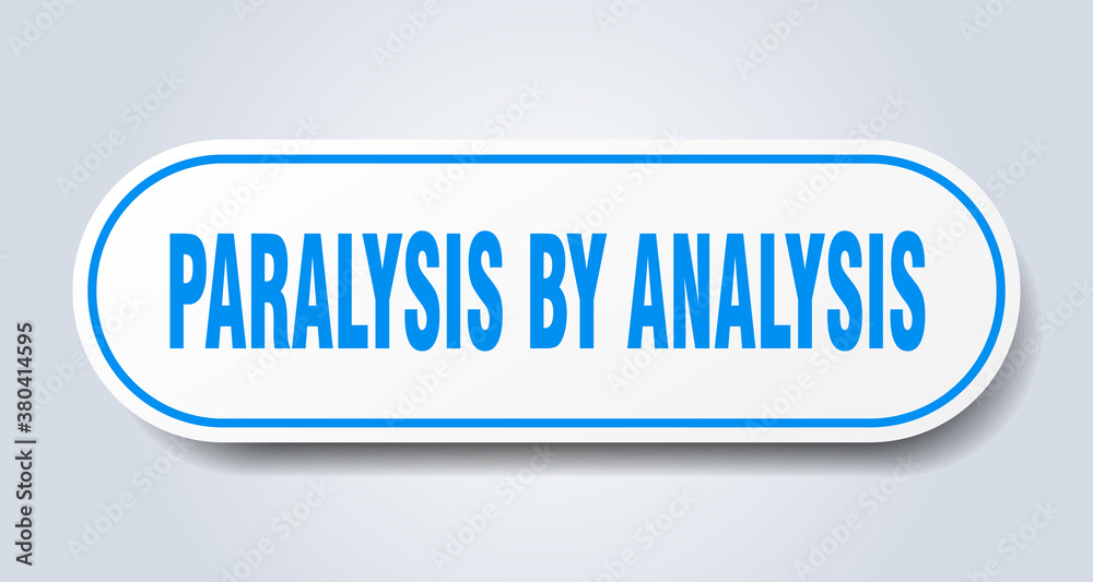 paralysis by analysis sign. rounded isolated button. white sticker paralysis by analysis sign. rounded isolated button. white sticker