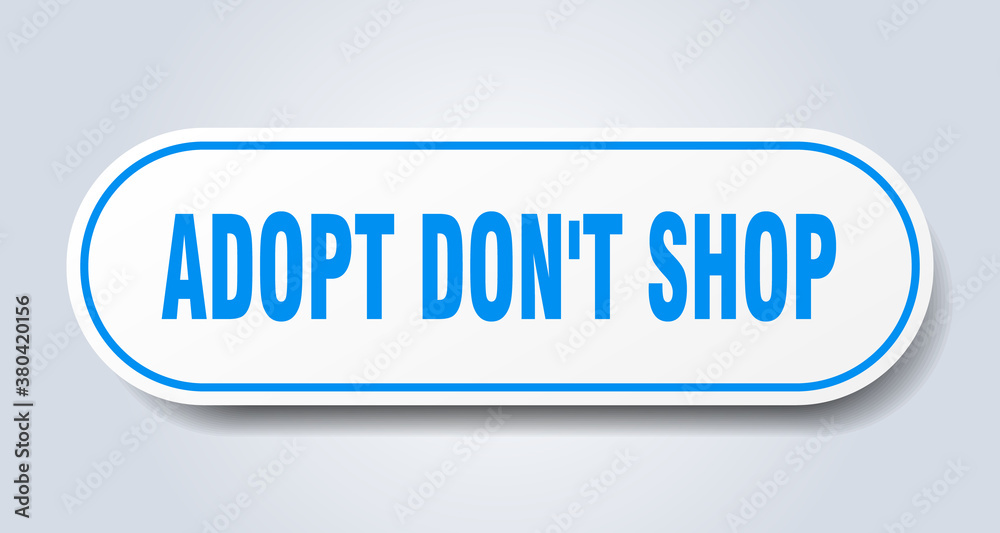 adopt don't shop sign. rounded isolated button. white sticker adopt don't shop sign. rounded isolated button. white sticker