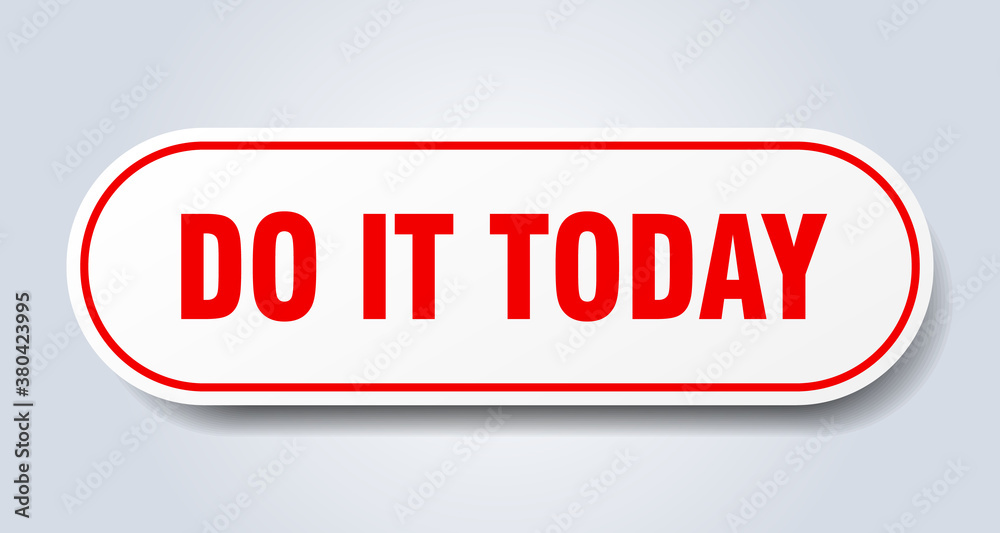 do it today sign. rounded isolated button. white sticker do it today sign. rounded isolated button. white sticker