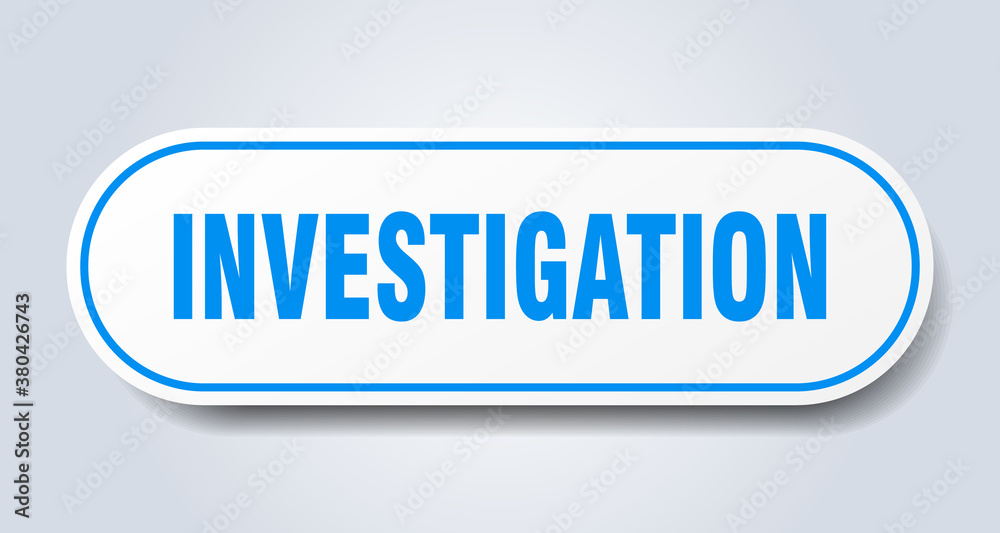 investigation sign. rounded isolated button. white sticker investigation sign. rounded isolated button. white sticker