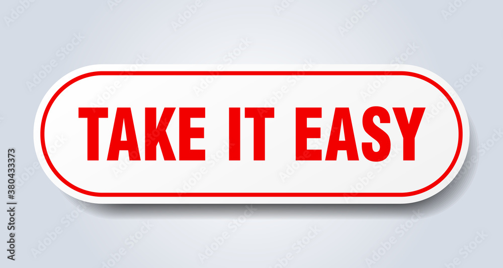 take it easy sign. rounded isolated button. white sticker take it easy sign. rounded isolated button. white sticker