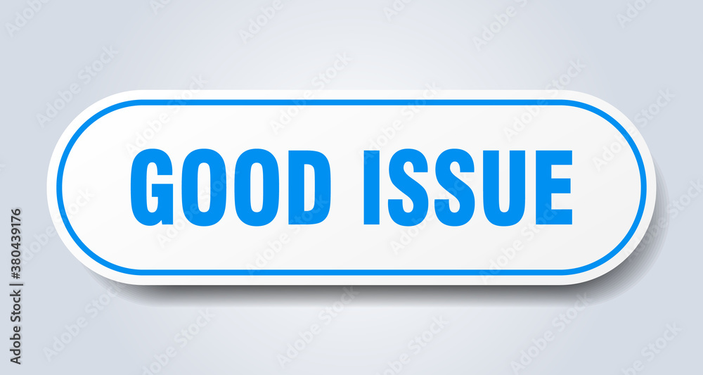 good issue sign. rounded isolated button. white sticker good issue sign. rounded isolated button. white sticker